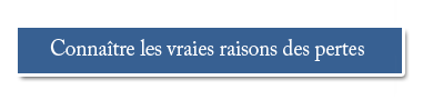 Connaitre les vraies raisons des pertes